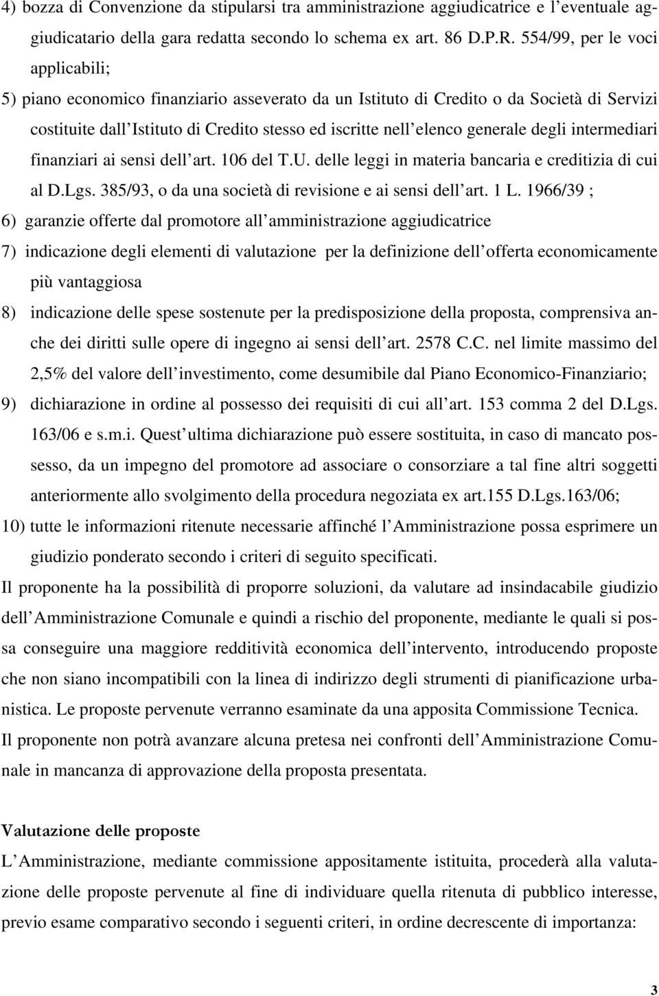 generale degli intermediari finanziari ai sensi dell art. 106 del T.U. delle leggi in materia bancaria e creditizia di cui al D.Lgs. 385/93, o da una società di revisione e ai sensi dell art. 1 L.