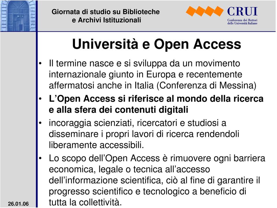 studiosi a disseminare i propri lavori di ricerca rendendoli liberamente accessibili.