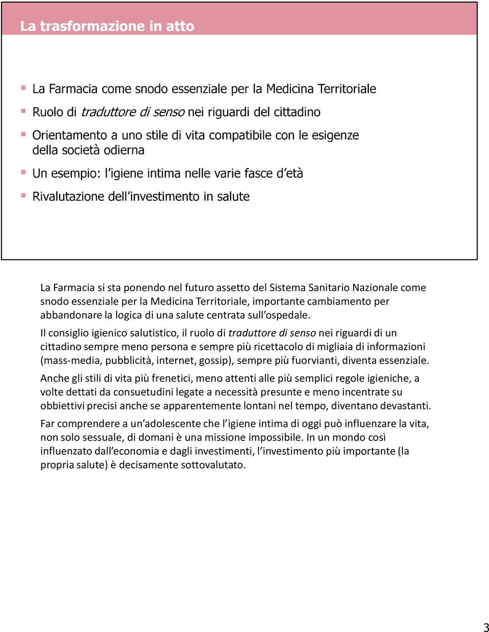 Il consiglio igienico salutistico, il ruolo di traduttore di senso nei riguardi di un cittadino sempre meno persona e sempre più ricettacolo di migliaia di informazioni (mass-media, pubblicità,