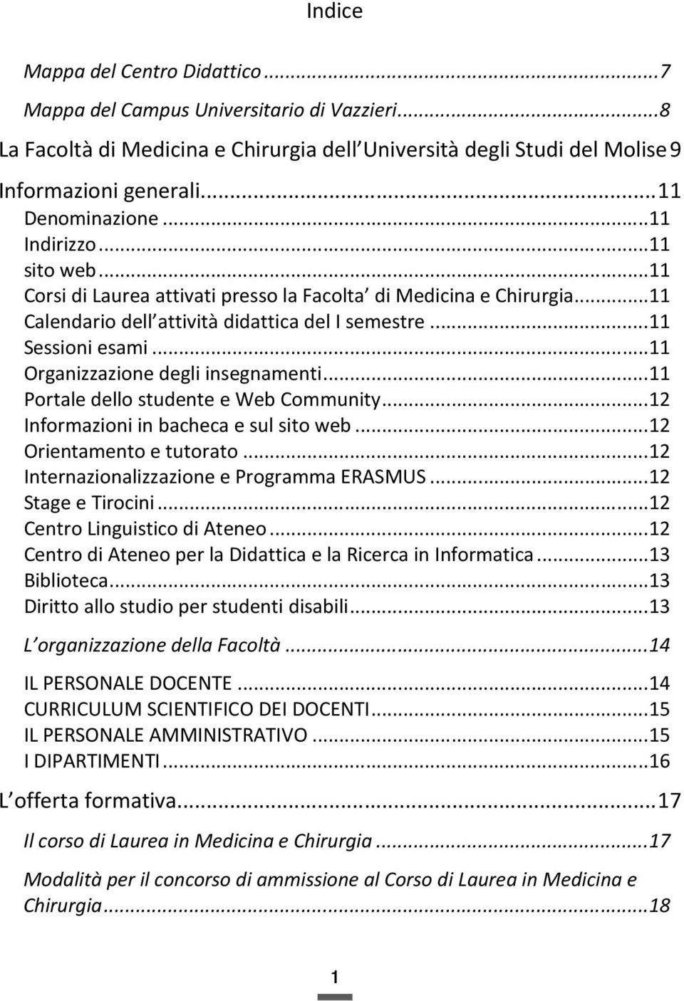 ..11 Organizzazione degli insegnamenti...11 Portale dello studente e Web Community...12 Informazioni in bacheca e sul sito web...12 Orientamento e tutorato.