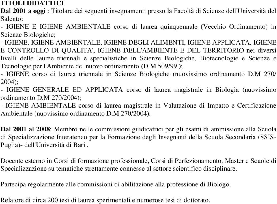 delle lauree triennali e specialistiche in Scienze Biologiche, Biotecnologie e Scienze e Tecnologie per l'ambiente del nuovo ordinamento (D.M.