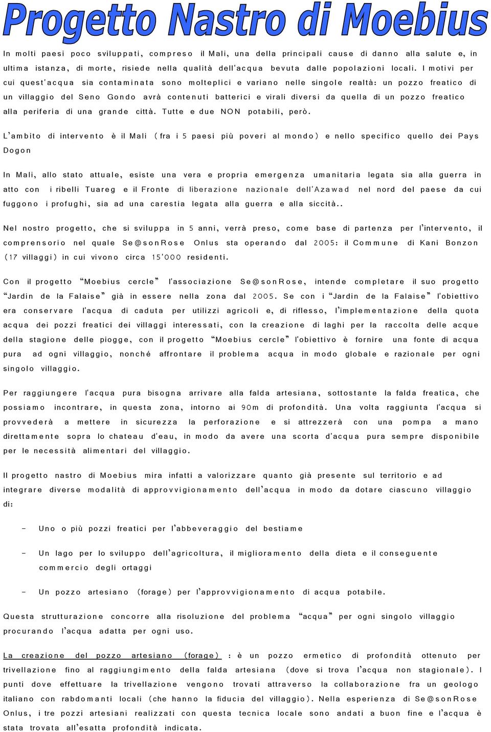 I m o ti vi per cui qu e s t' a c q u a sia co n t a m i n a t a so n o m ol t e p l i c i e vari a n o nell e sin g o l e re al t à: un po z z o fre a ti c o di un vill a g g i o del S e n o G o n d