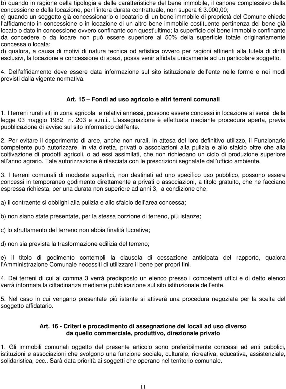 pertinenza del bene già locato o dato in concessione ovvero confinante con quest ultimo; la superficie del bene immobile confinante da concedere o da locare non può essere superiore al 50% della