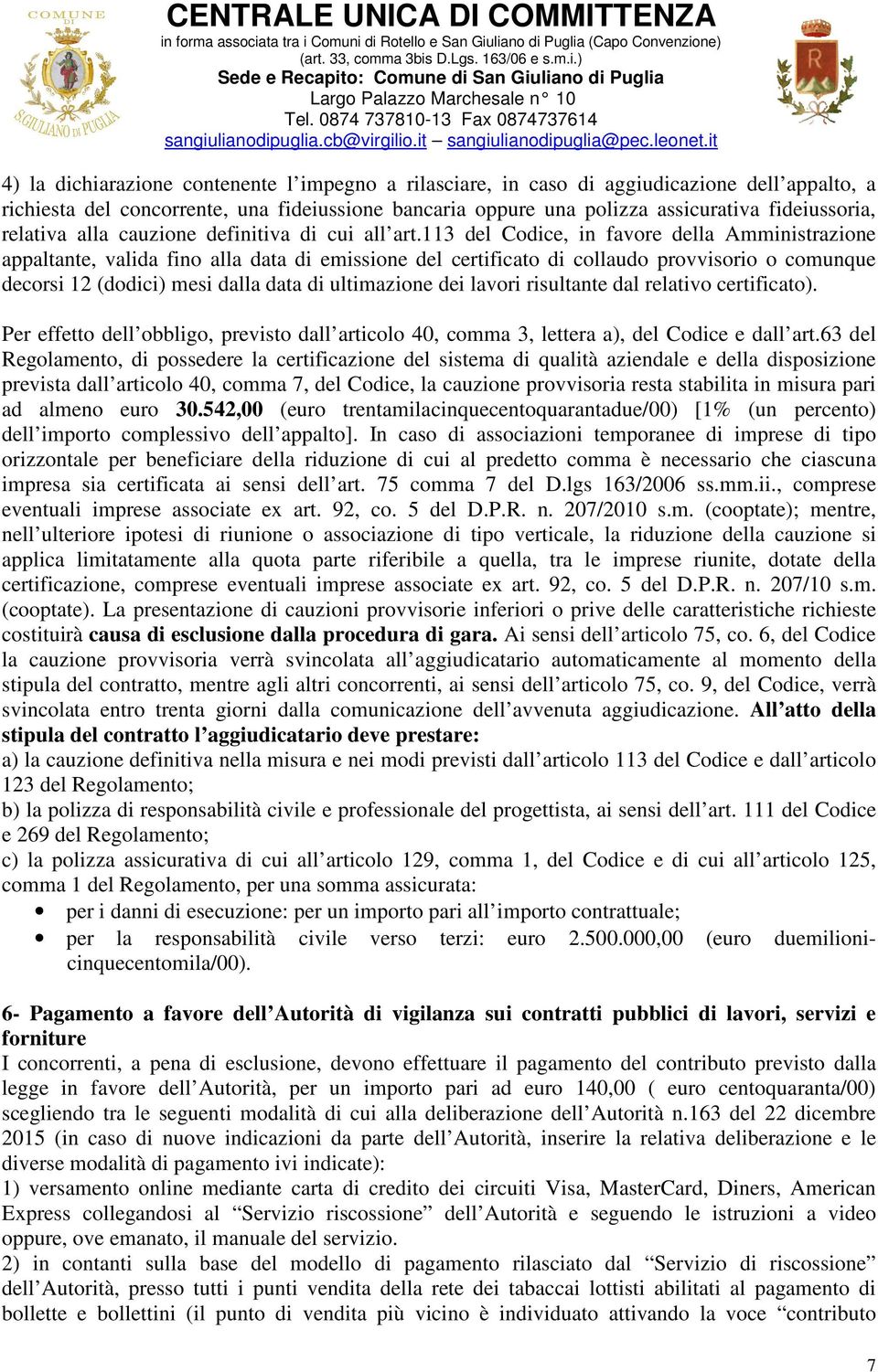 113 del Codice, in favore della Amministrazione appaltante, valida fino alla data di emissione del certificato di collaudo provvisorio o comunque decorsi 12 (dodici) mesi dalla data di ultimazione