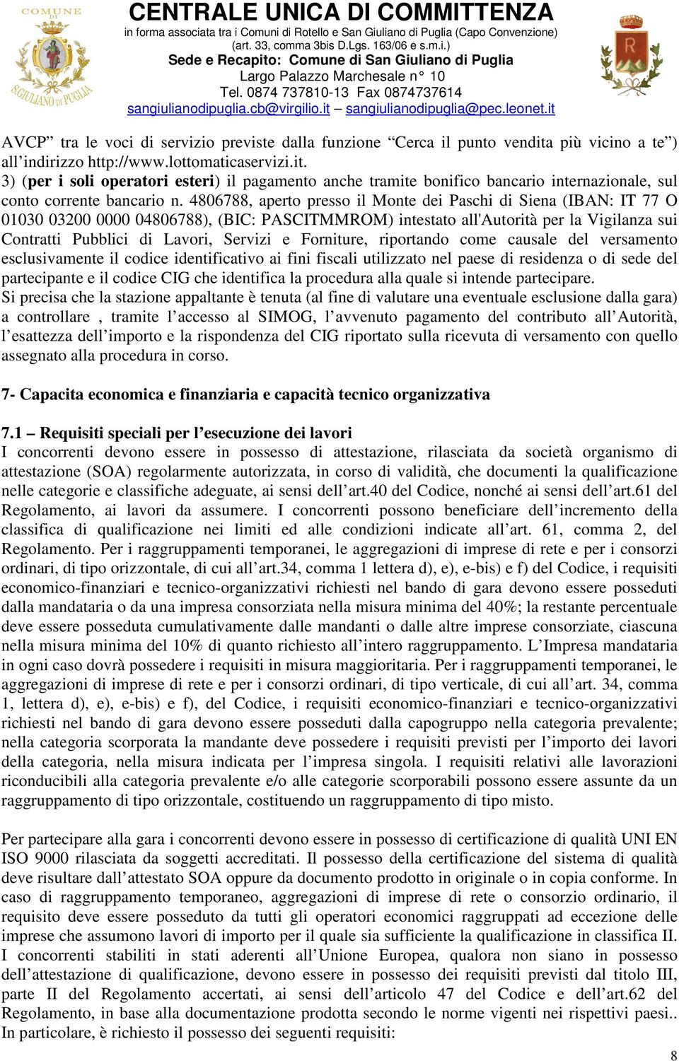 Forniture, riportando come causale del versamento esclusivamente il codice identificativo ai fini fiscali utilizzato nel paese di residenza o di sede del partecipante e il codice CIG che identifica