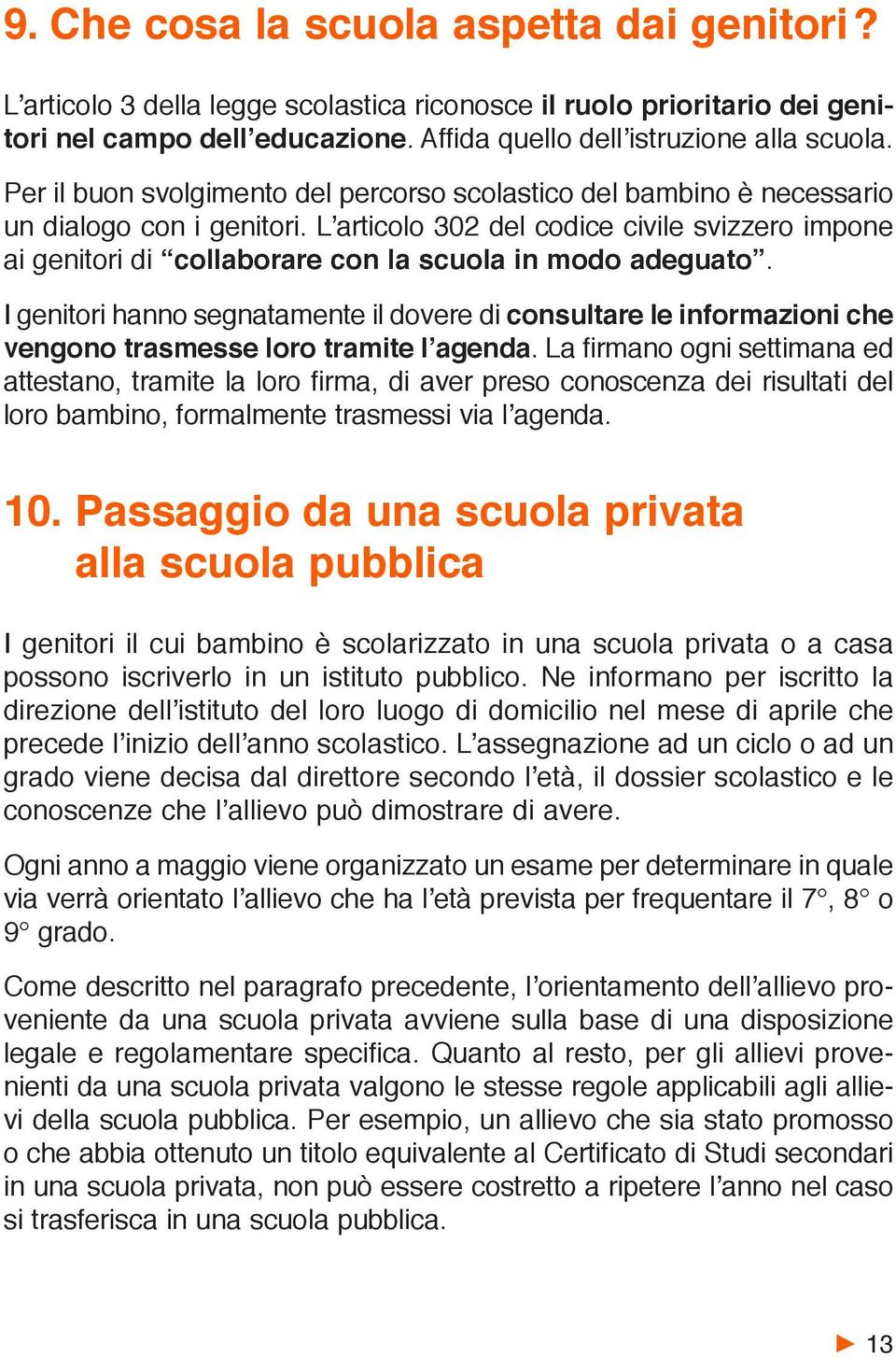 L articolo 302 del codice civile svizzero impone ai genitori di collaborare con la scuola in modo adeguato.