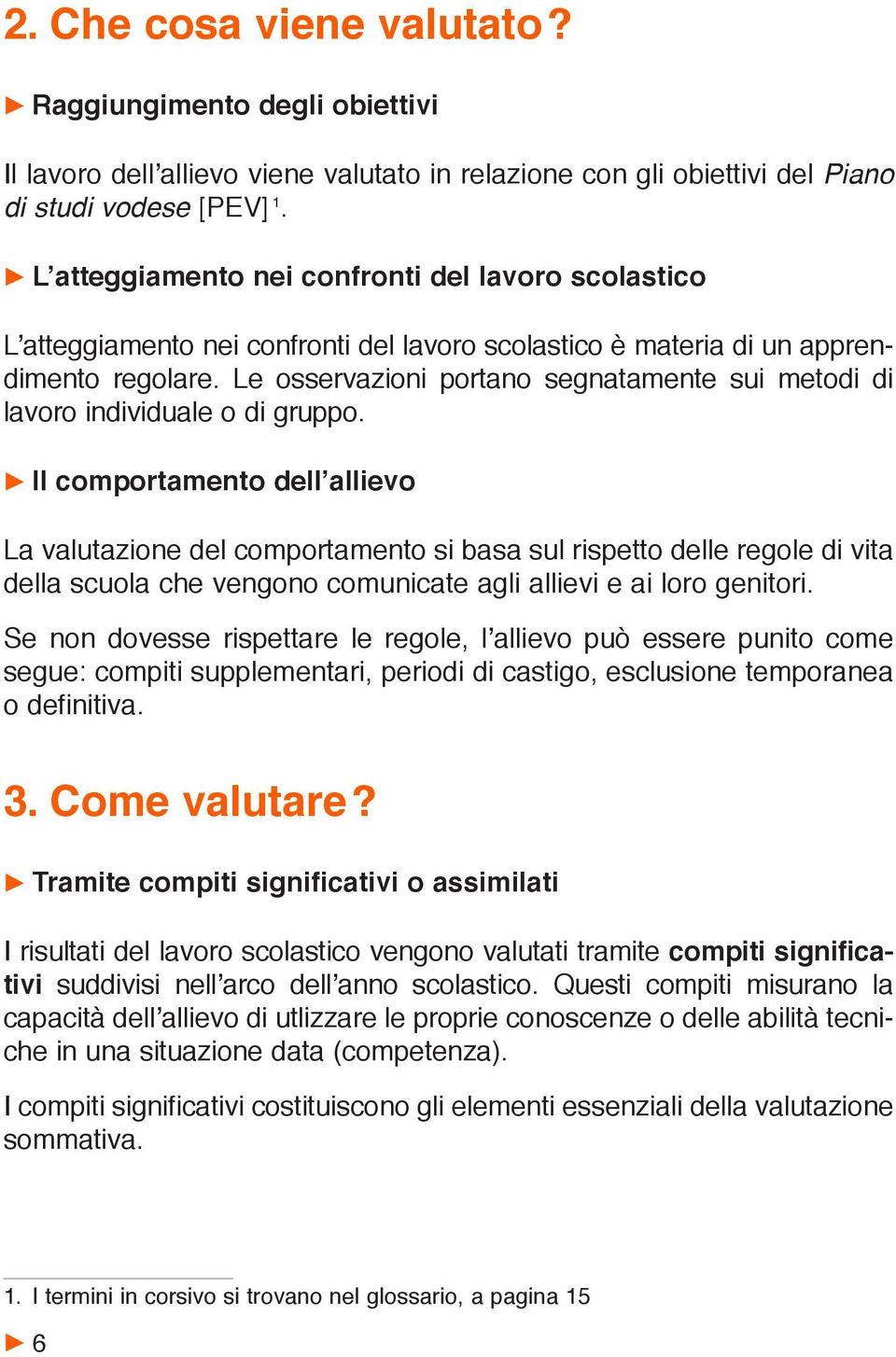 Le osservazioni portano segnatamente sui metodi di lavoro individuale o di gruppo.