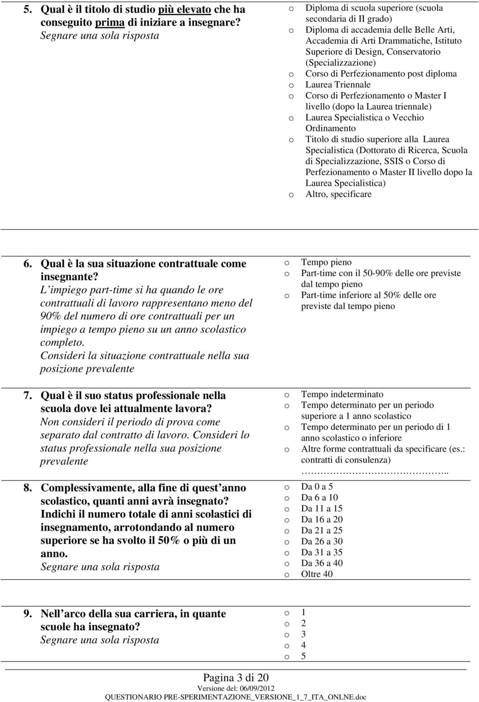 (Specializzazine) Crs di Perfezinament pst diplma Laurea Triennale Crs di Perfezinament Master I livell (dp la Laurea triennale) Laurea Specialistica Vecchi Ordinament Titl di studi superire alla