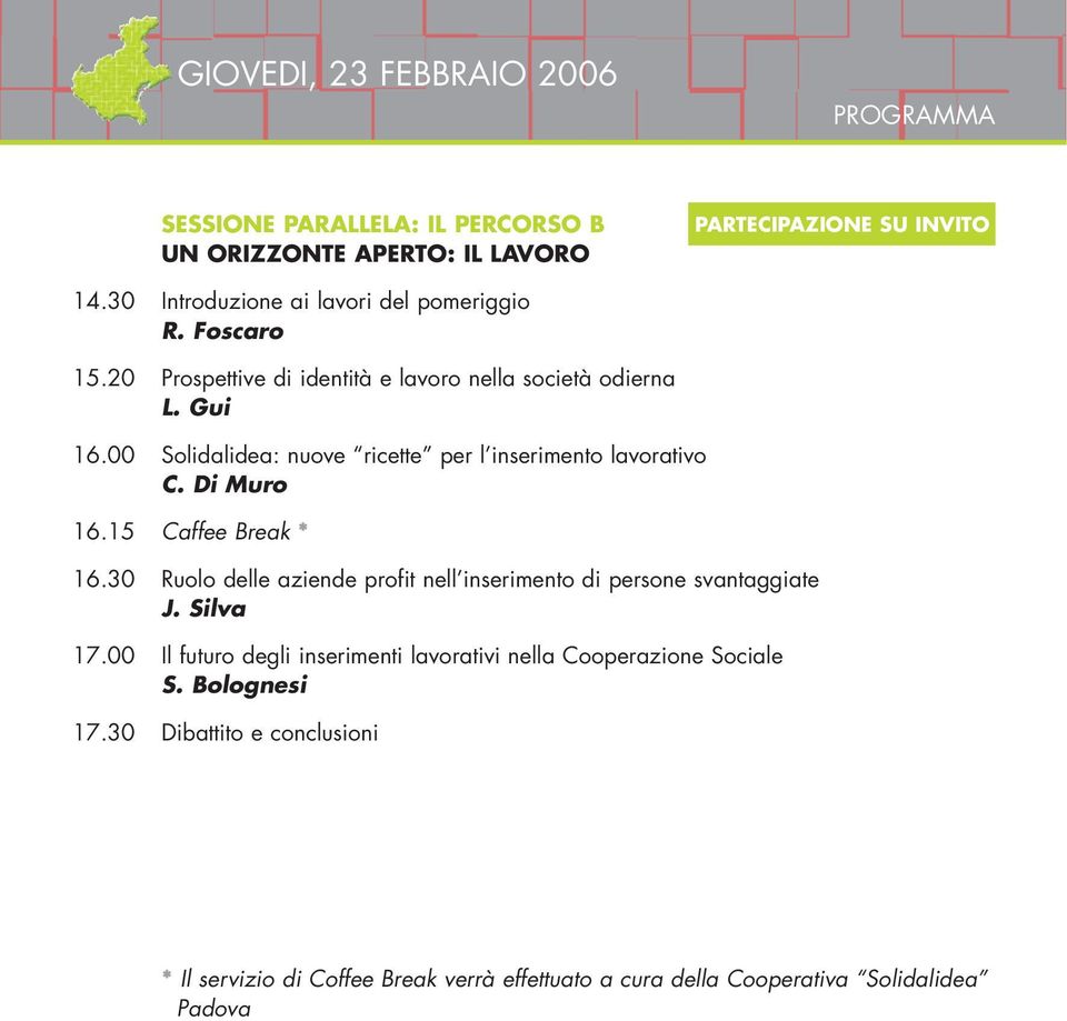 00 Solidalidea: nuove ricette per l inserimento lavorativo C. Di Muro 16.15 Caffee Break * 16.