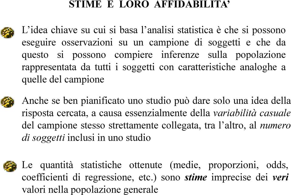 solo una idea della risposta cercata, a causa essenzialmente della variabilità casuale del campione stesso strettamente collegata, tra l altro, al numero di soggetti