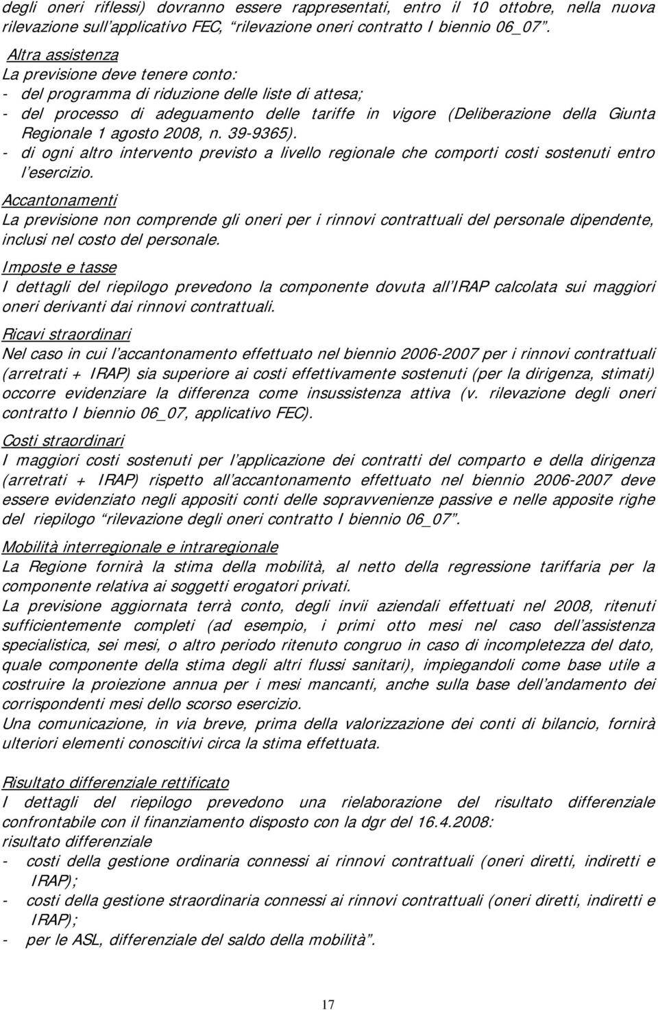 agosto 2008, n. 39-9365). - di ogni altro intervento previsto a livello regionale che comporti costi sostenuti entro l esercizio.