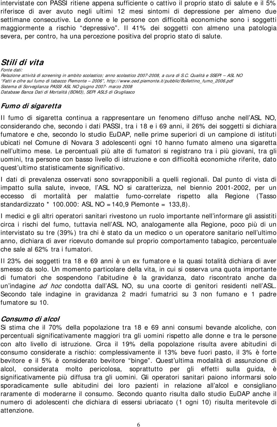 Il 41% dei soggetti con almeno una patologia severa, per contro, ha una percezione positiva del proprio stato di salute.