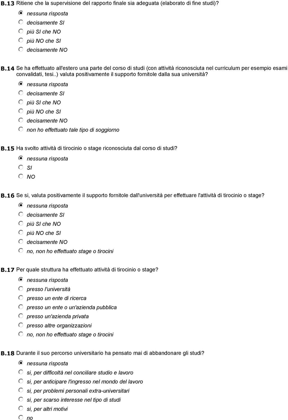 .) valuta positivamente il supporto fornitole dalla sua università? i decisamente SI più SI che NO più NO che SI decisamente NO non ho effettuato tale tipo di soggiorno B.