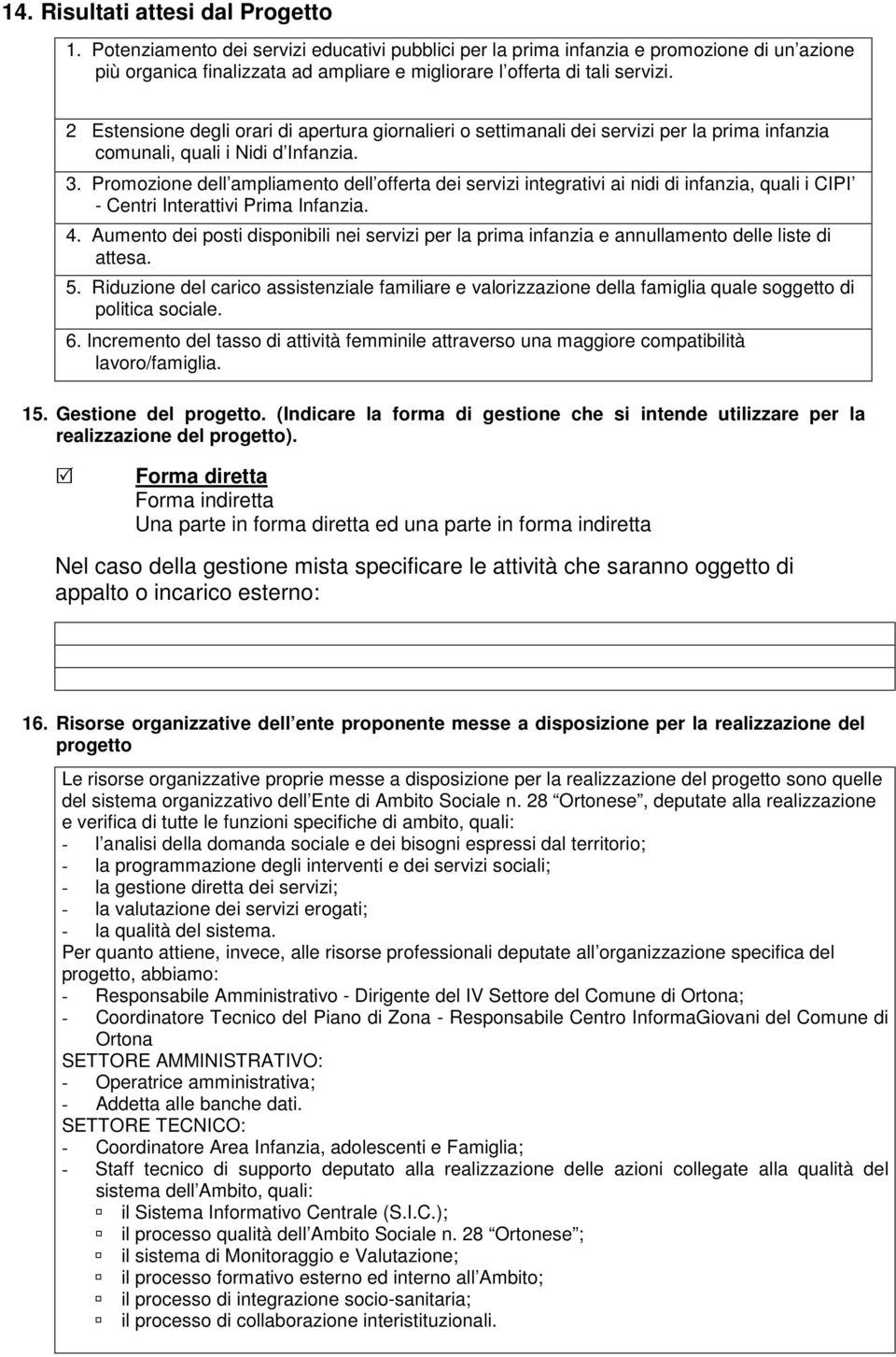 2 Estensione degli orari di apertura giornalieri o settimanali dei servizi per la prima infanzia comunali, quali i Nidi d Infanzia. 3.