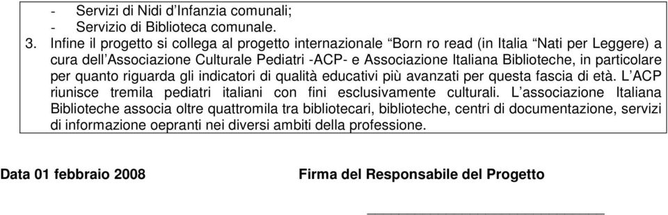 Biblioteche, in particolare per quanto riguarda gli indicatori di qualità educativi più avanzati per questa fascia di età.