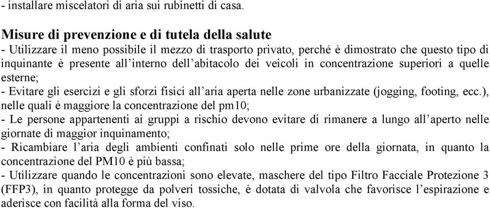 dei veicoli in concentrazione superiori a quelle esterne; - Evitare gli esercizi e gli sforzi fisici all aria aperta nelle zone urbanizzate (jogging, footing, ecc.