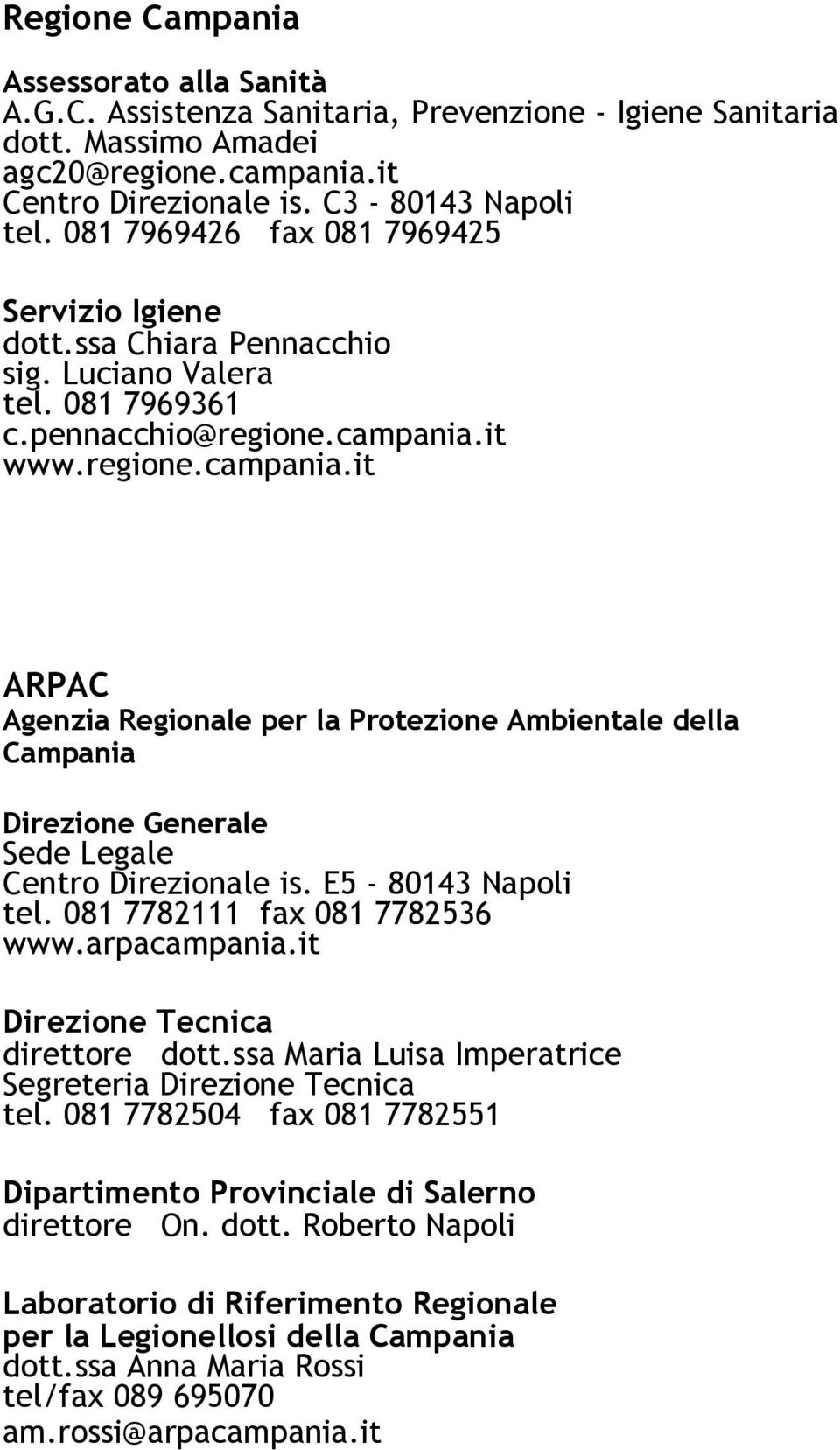 it www.regione.campania.it ARPAC Agenzia Regionale per la Protezione Ambientale della Campania Direzione Generale Sede Legale Centro Direzionale is. E5-80143 Napoli tel.