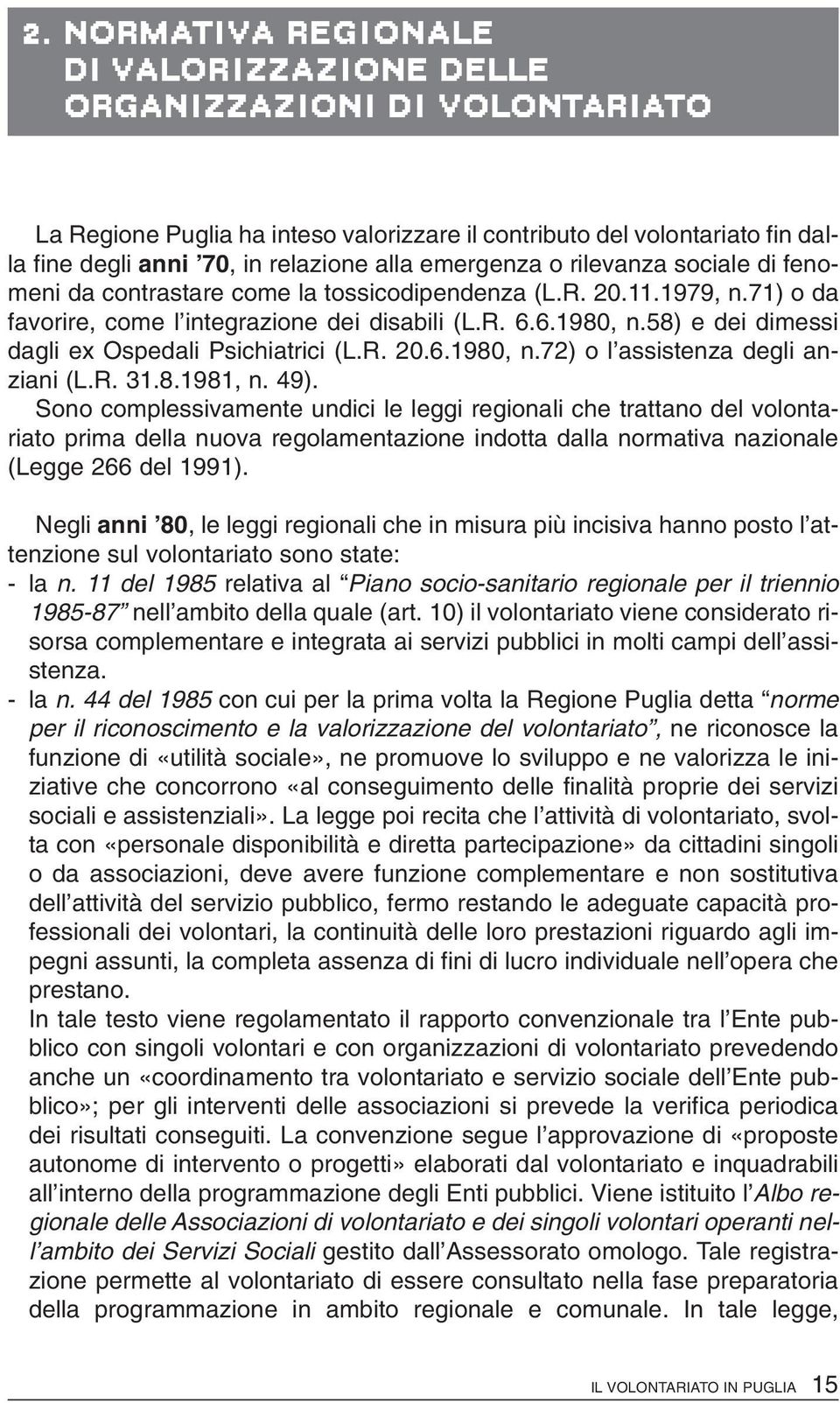 58) e dei dimessi dagli ex Ospedali Psichiatrici (L.R. 20.6.1980, n.72) o l assistenza degli anziani (L.R. 31.8.1981, n. 49).