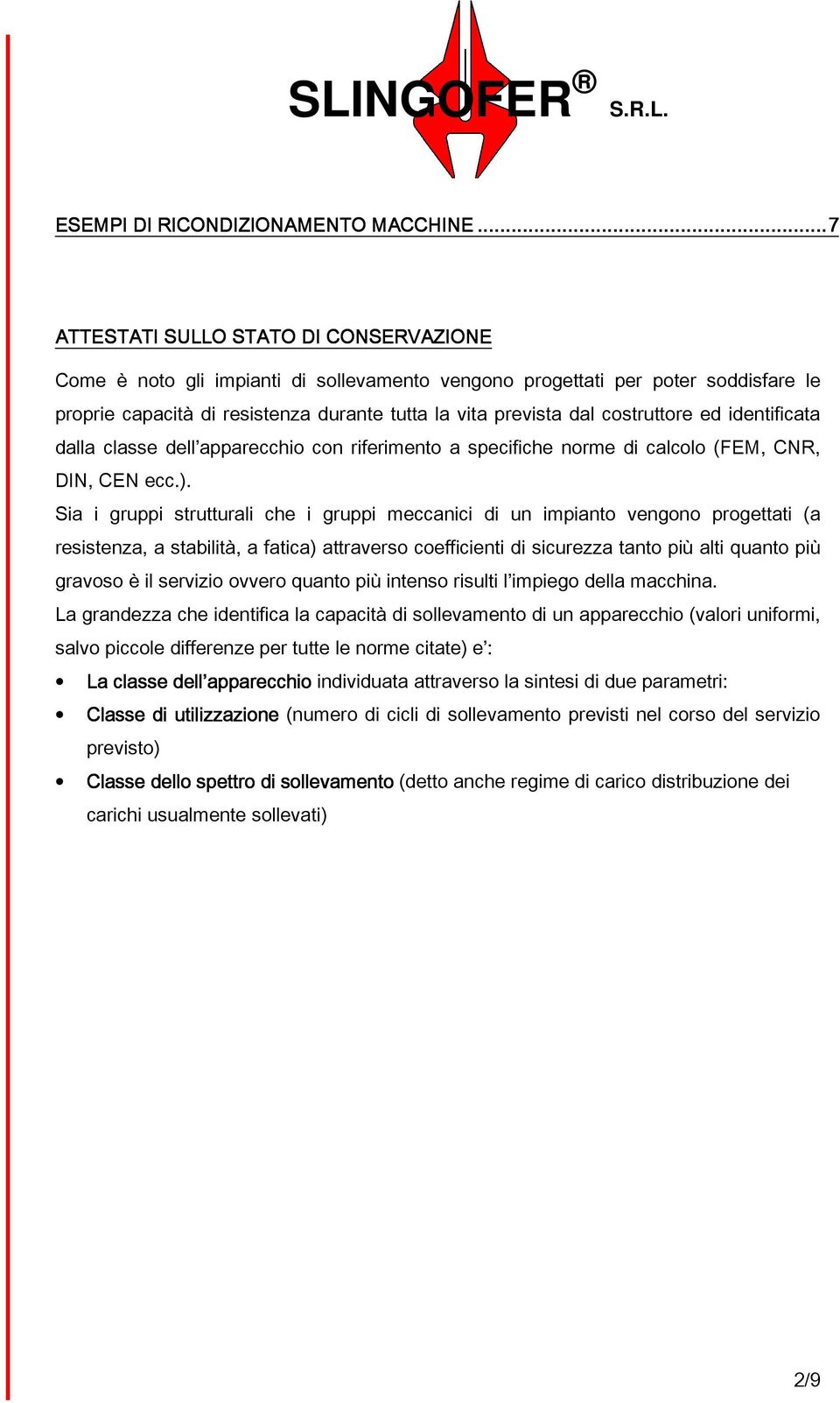 costruttore ed identificata dalla classe dell apparecchio con riferimento a specifiche norme di calcolo (FEM, CNR, DIN, CEN ecc.).