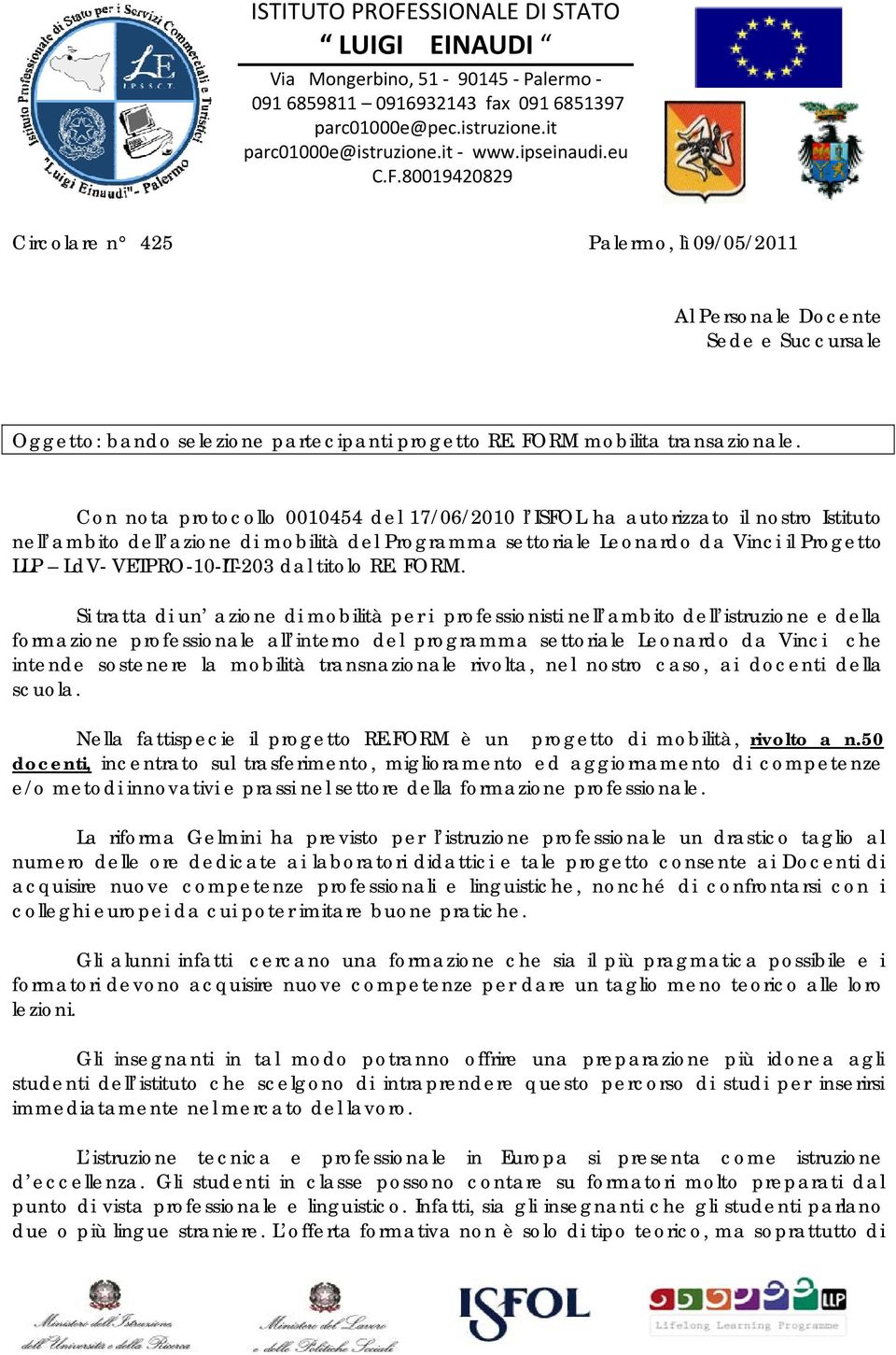 Con nota protocollo 0010454 del 17/06/2010 l ISFOL ha autorizzato il nostro Istituto nell ambito dell azione di mobilità del Programma settoriale Leonardo da Vinci il Progetto LLP LdV-