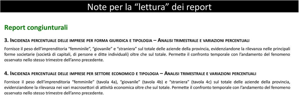 aziende della provincia, evidenziandone la rilevanza nelle principali forme societarie (società di capitali, di persone e ditte individuali) oltre che sul totale.