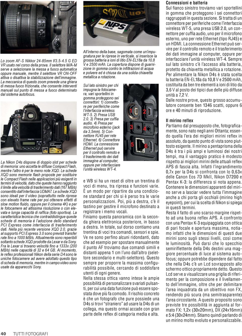 La meccanica di questo zoom prevede una ghiera di messa fuoco frizionata, che consente interventi manuali sul punto di messa a fuoco determinato dal sistema autofocus.