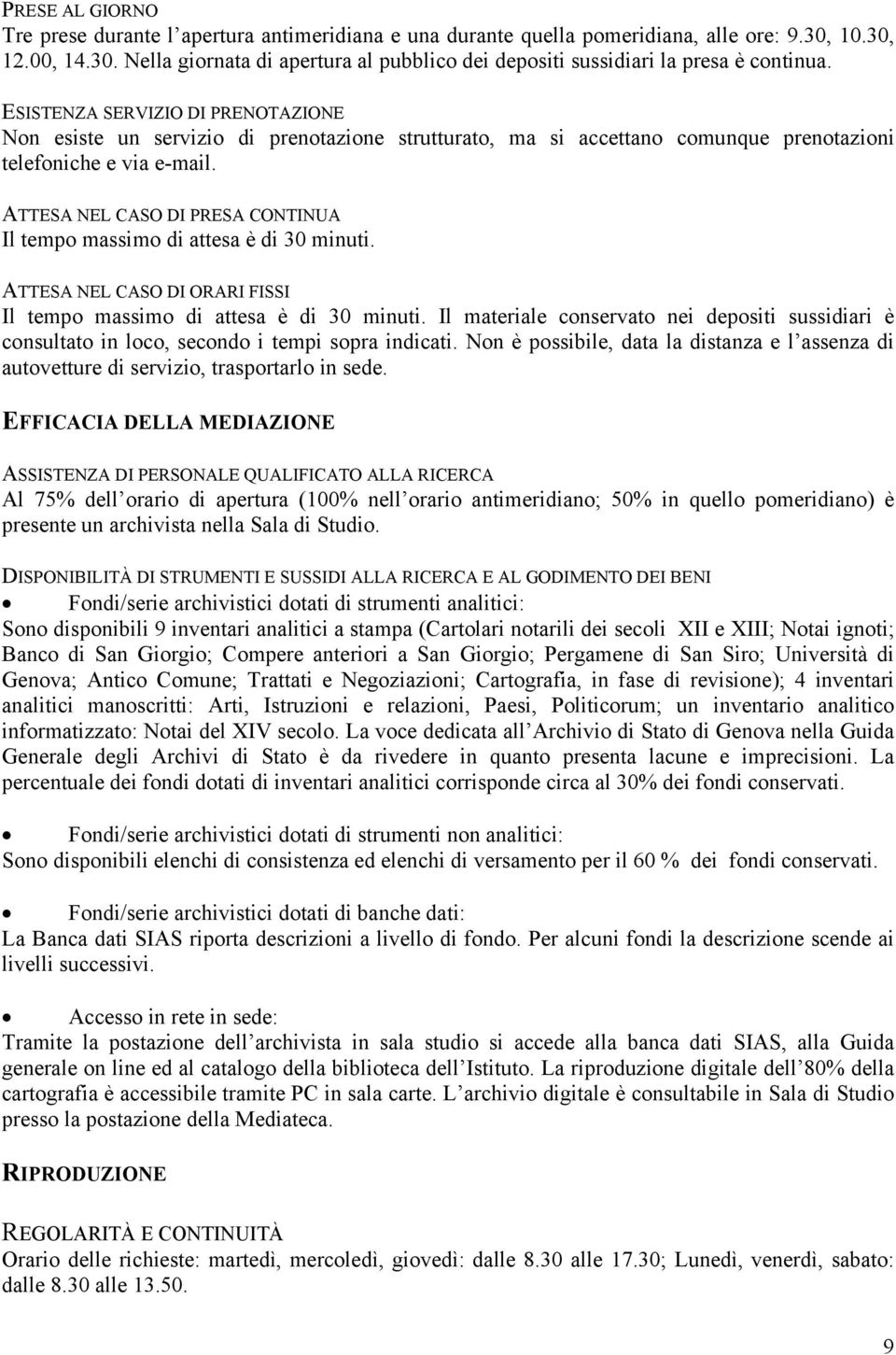 ATTESA NEL CASO DI PRESA CONTINUA Il tempo massimo di attesa è di 30 minuti. ATTESA NEL CASO DI ORARI FISSI Il tempo massimo di attesa è di 30 minuti.