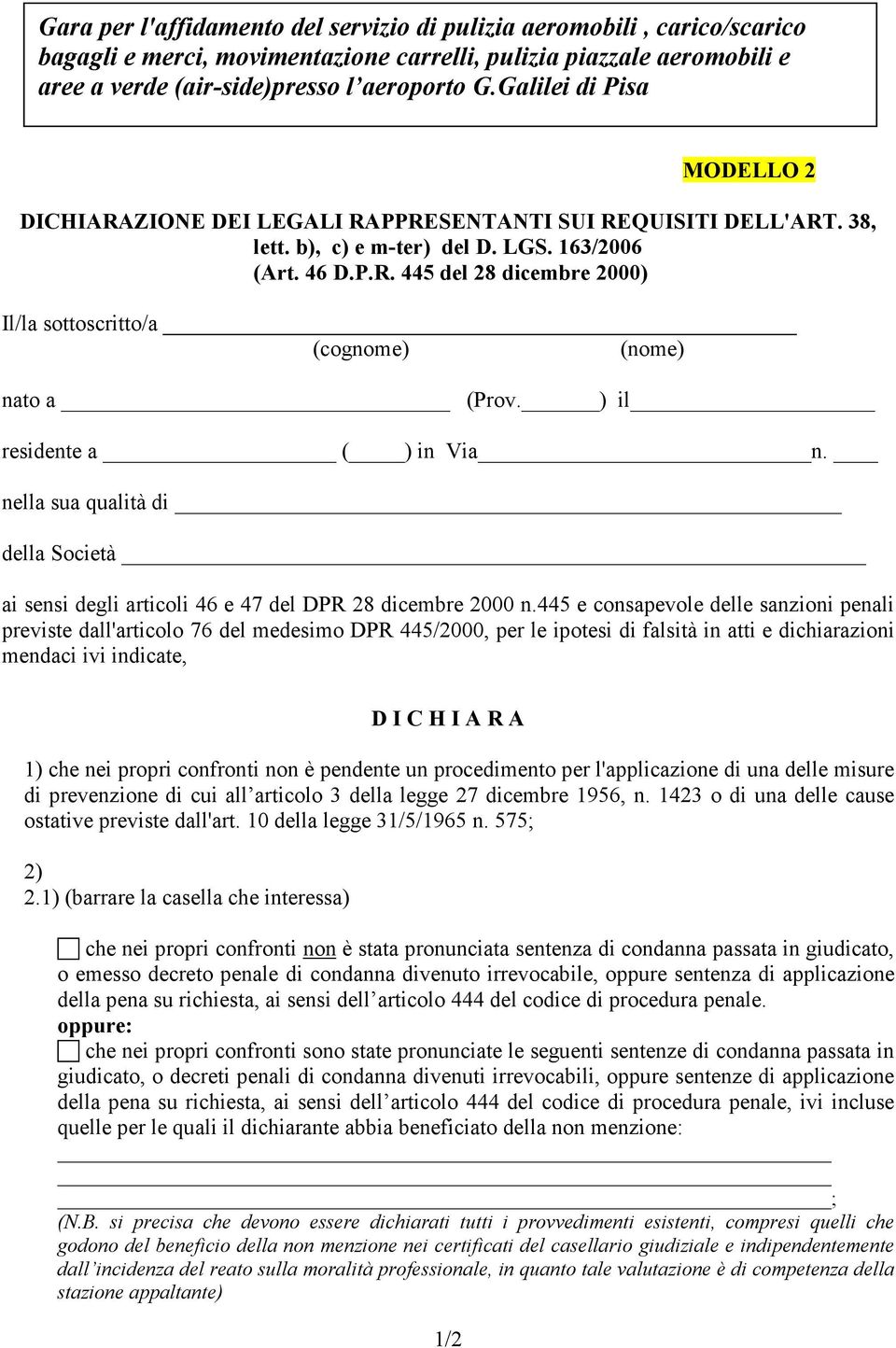 ) il residente a ( ) in Via n. nella sua qualità di della Società ai sensi degli articoli 46 e 47 del DPR 28 dicembre 2000 n.