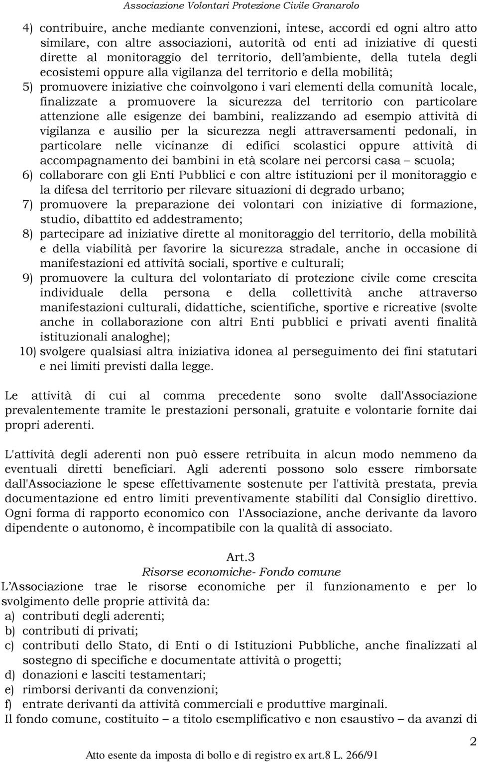 la sicurezza del territorio con particolare attenzione alle esigenze dei bambini, realizzando ad esempio attività di vigilanza e ausilio per la sicurezza negli attraversamenti pedonali, in