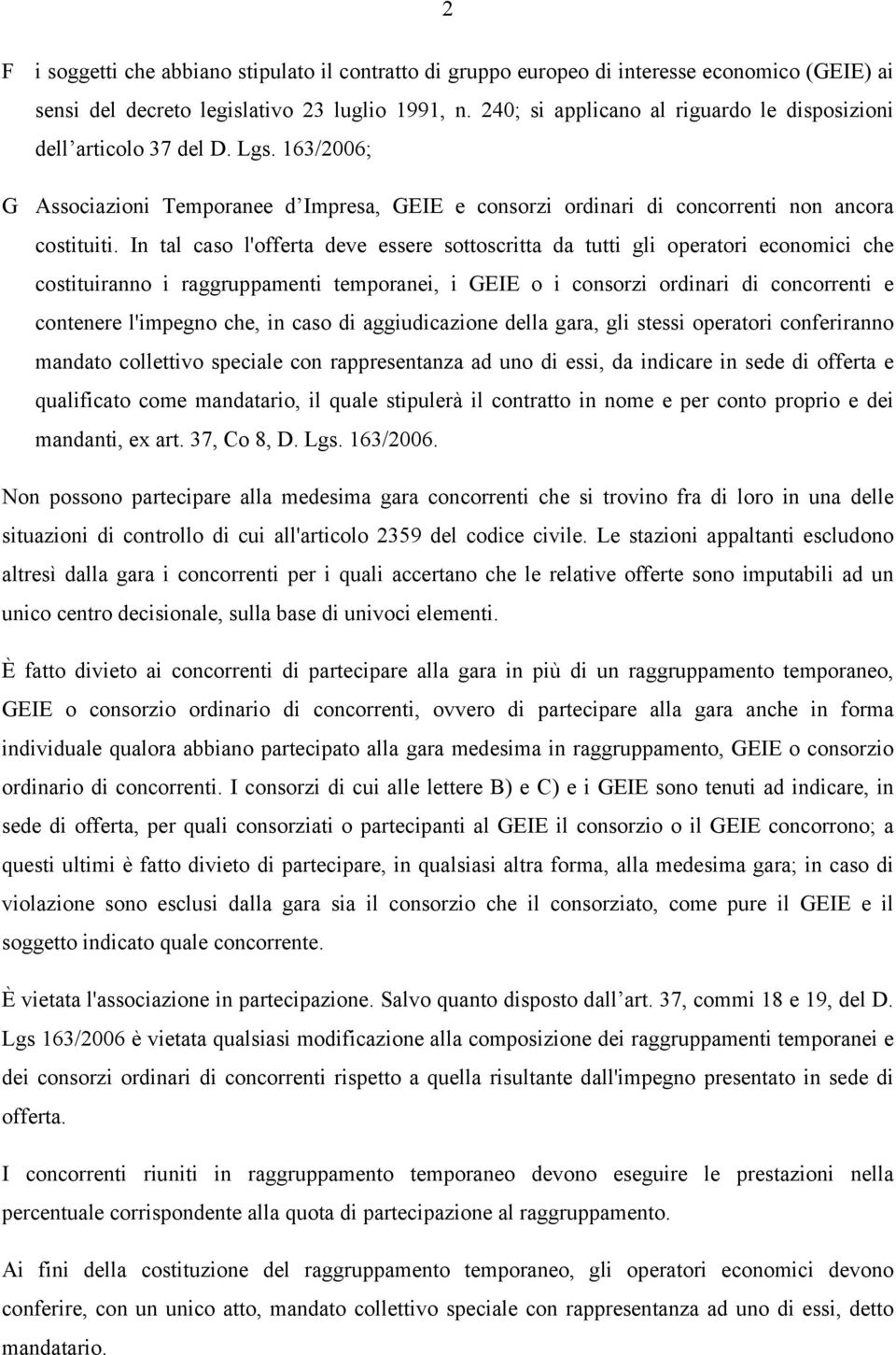 In tal caso l'offerta deve essere sottoscritta da tutti gli operatori economici che costituiranno i raggruppamenti temporanei, i GEIE o i consorzi ordinari di concorrenti e contenere l'impegno che,