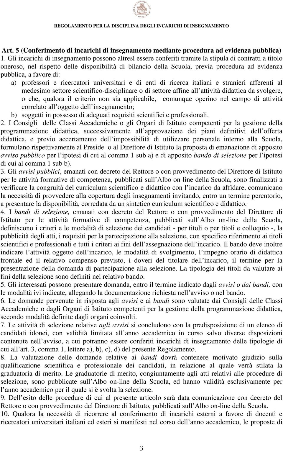 evidenza pubblica, a favore di: a) professori e ricercatori universitari e di enti di ricerca italiani e stranieri afferenti al medesimo settore scientifico-disciplinare o di settore affine all