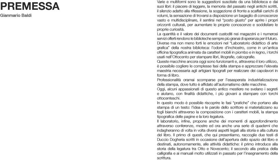 aprire i propri orizzonti culturali, per aumentare le proprie conoscenze e soddisfare le proprie curiosità.