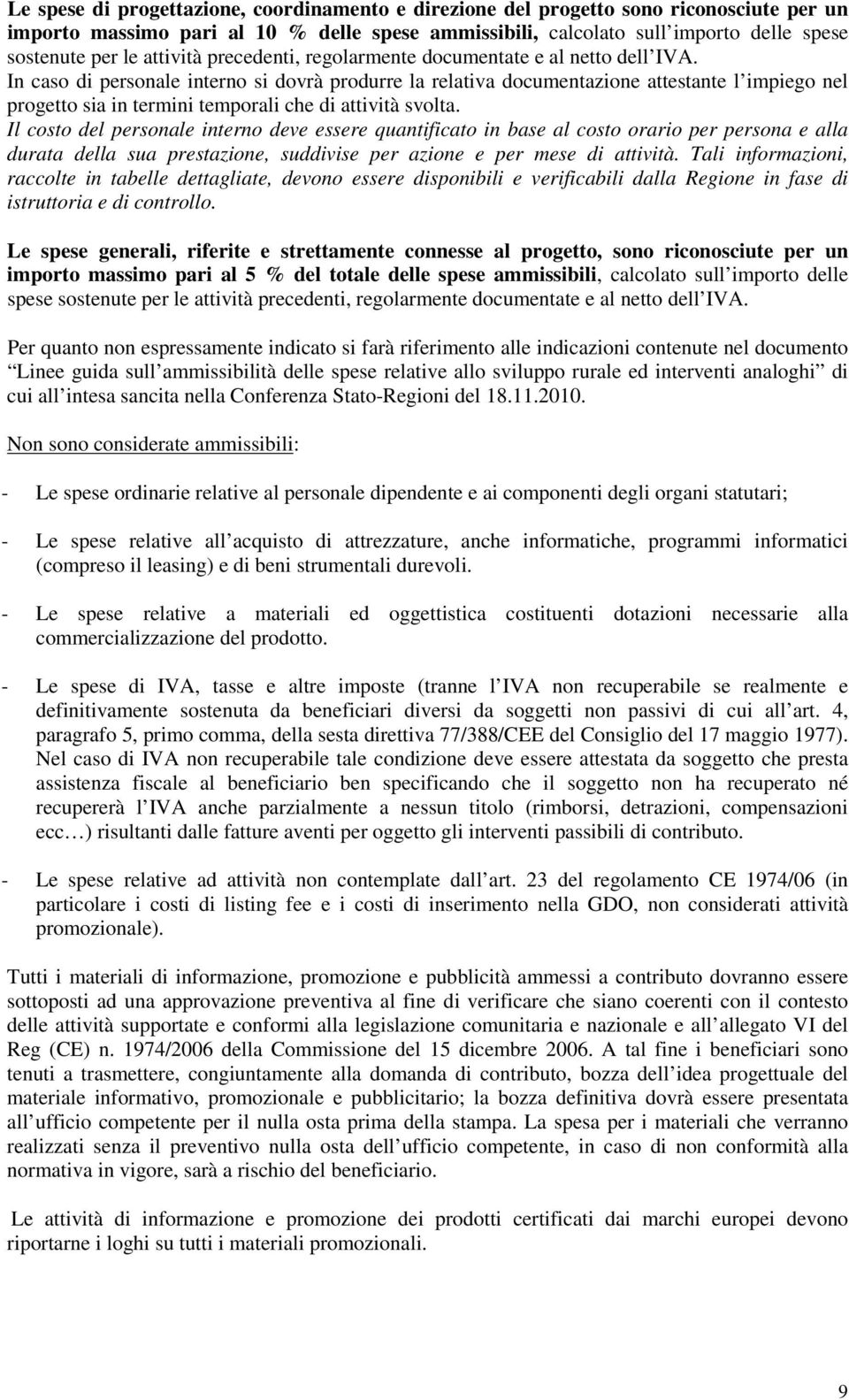 In caso di personale interno si dovrà produrre la relativa documentazione attestante l impiego nel progetto sia in termini temporali che di attività svolta.