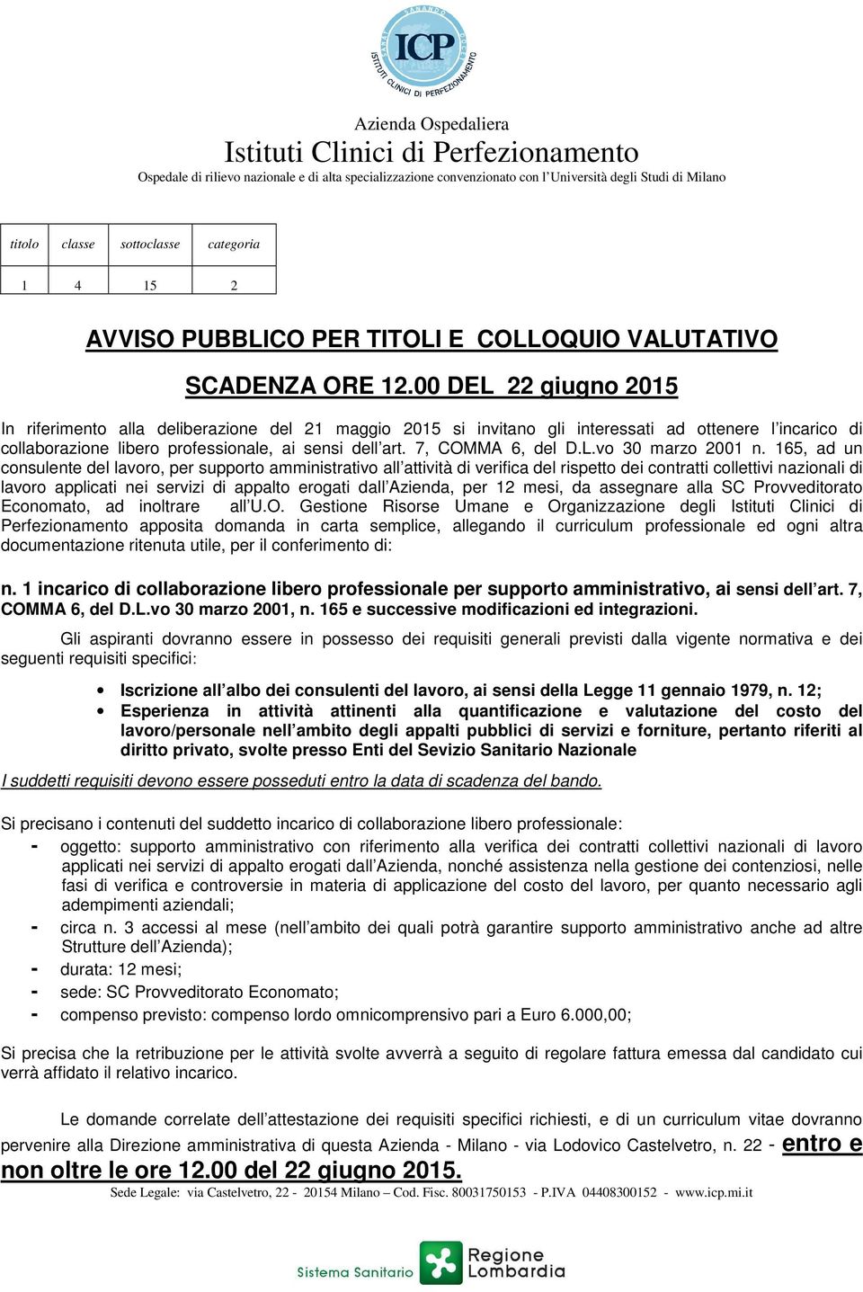 00 DEL 22 giugno 2015 In riferimento alla deliberazione del 21 maggio 2015 si invitano gli interessati ad ottenere l incarico di collaborazione libero professionale, ai sensi dell art.