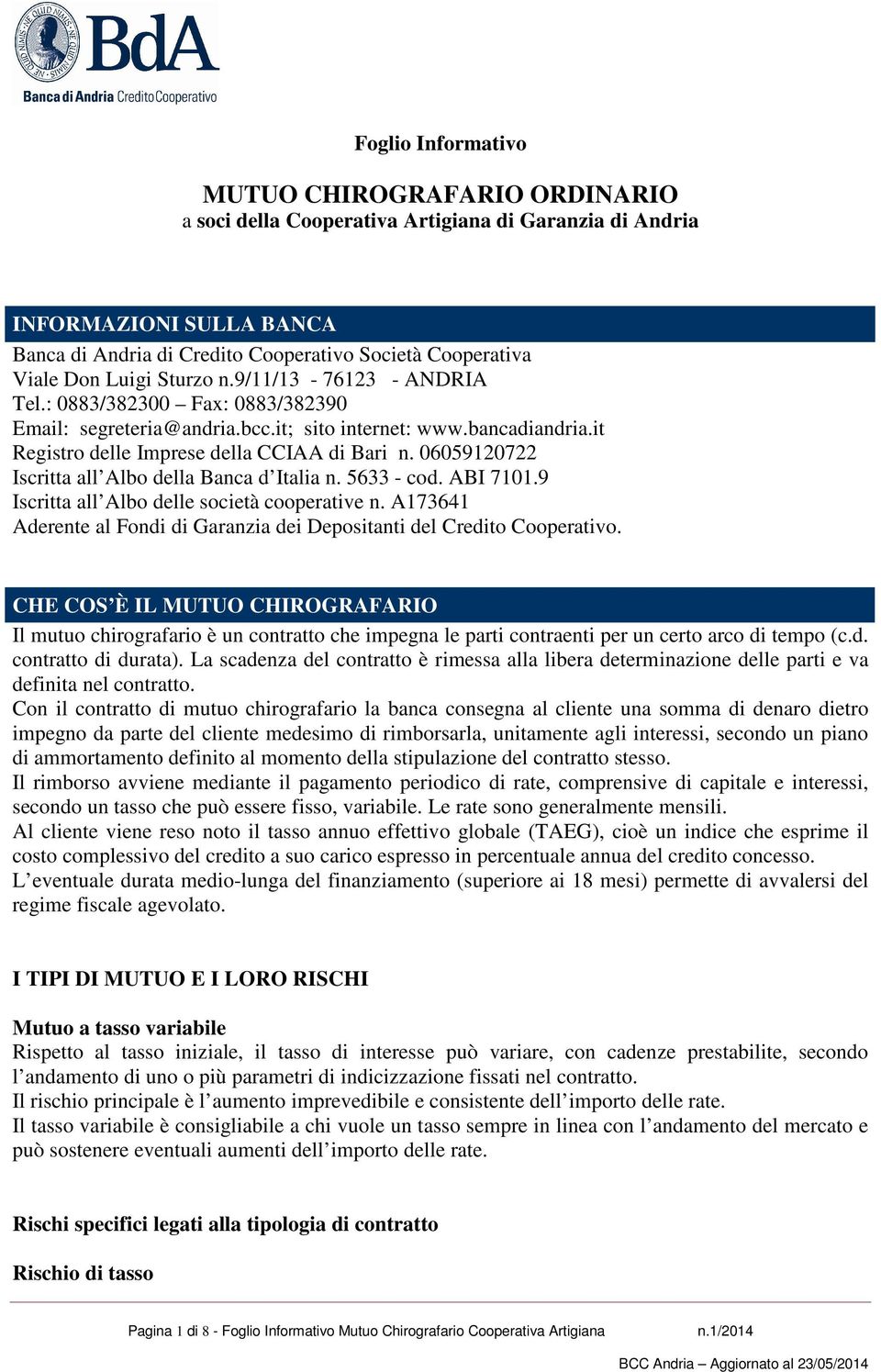 06059120722 Iscritta all Albo della Banca d Italia n. 5633 - cod. ABI 7101.9 Iscritta all Albo delle società cooperative n.