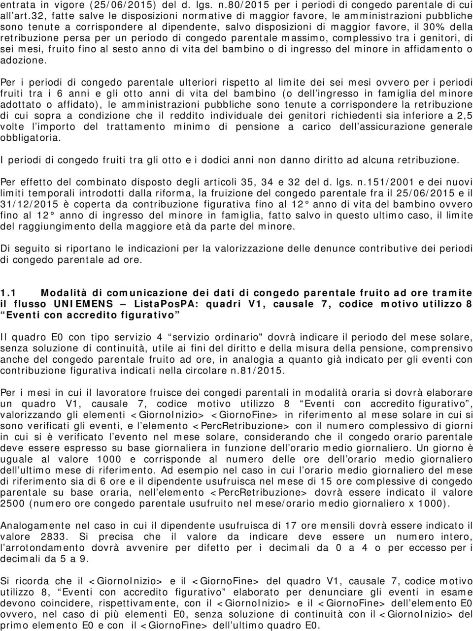 persa per un periodo di congedo parentale massimo, complessivo tra i genitori, di sei mesi, fruito fino al sesto anno di vita del bambino o di ingresso del minore in affidamento o adozione.