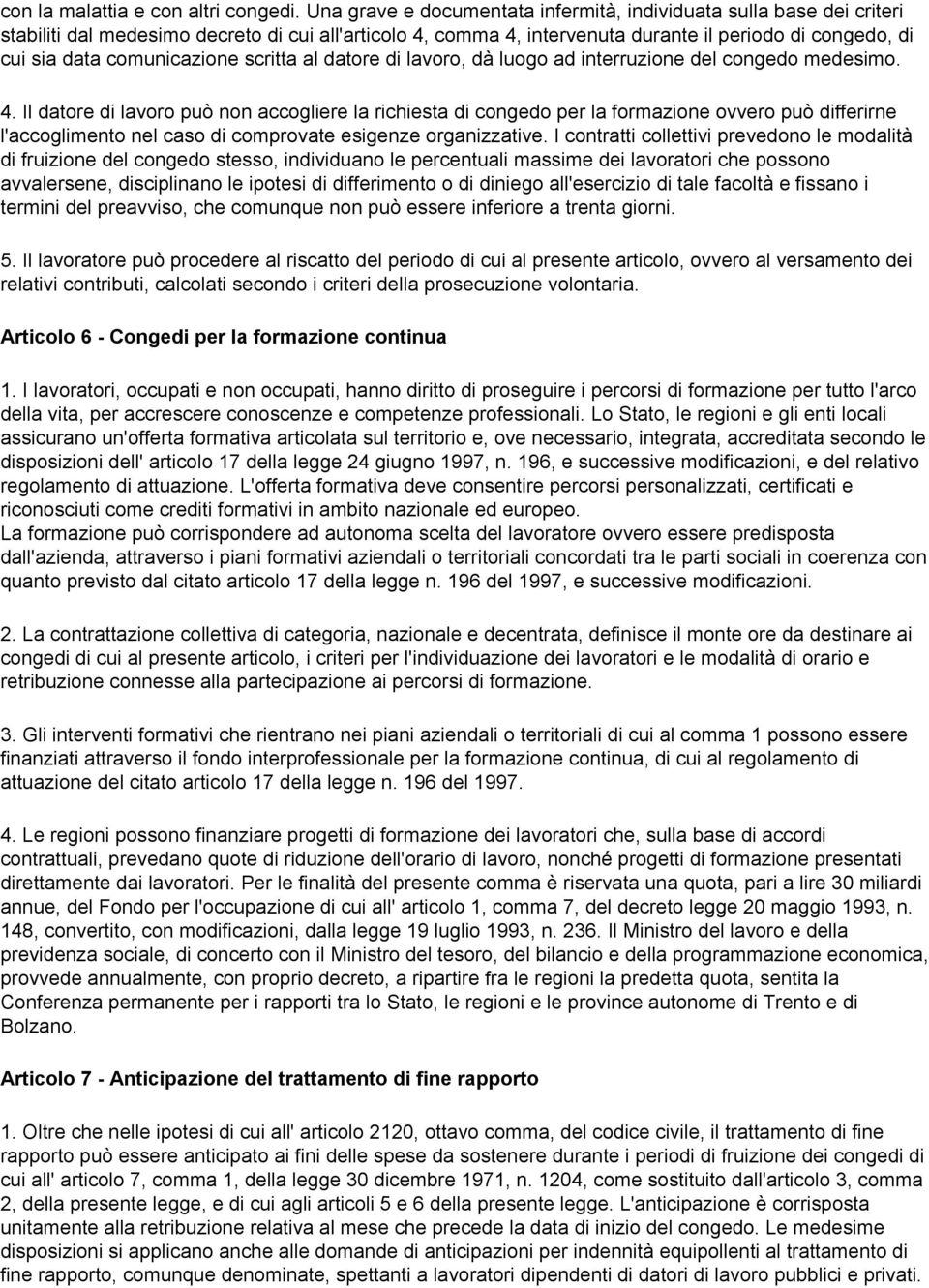 comunicazione scritta al datore di lavoro, dà luogo ad interruzione del congedo medesimo. 4.