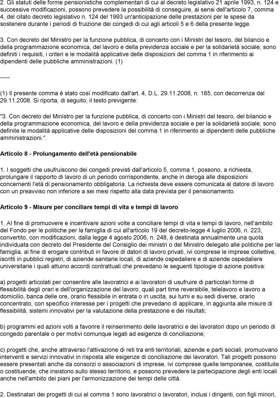 124 del 1993 un'anticipazione delle prestazioni per le spese da sostenere durante i periodi di fruizione dei congedi di cui agli articoli 5 e 6 della presente legge. 3.