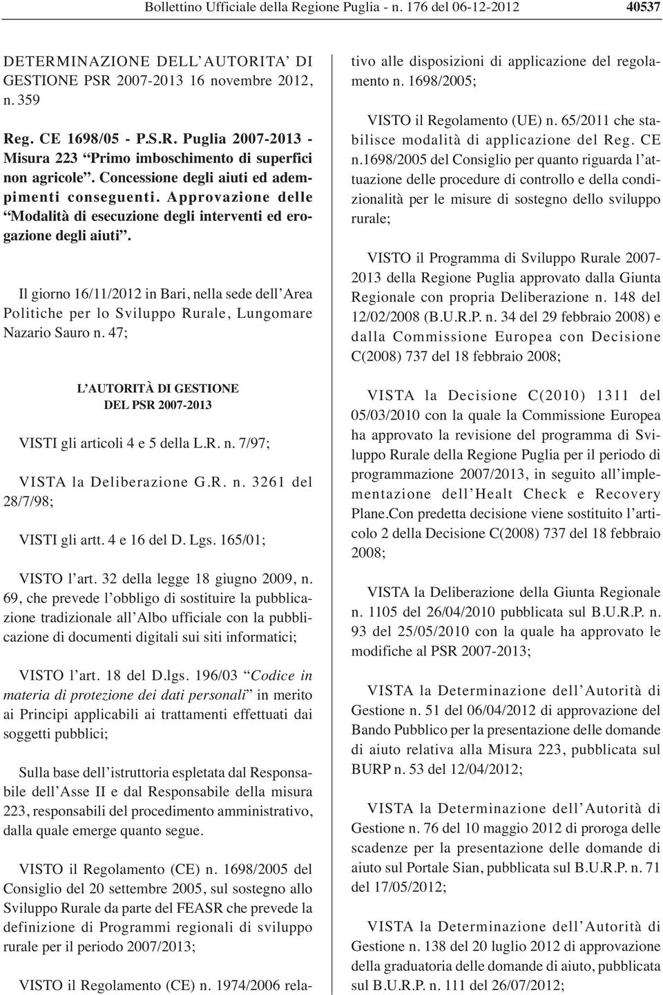 Il giorno 16/11/2012 in Bari, nella sede dell Area Politiche per lo Sviluppo Rurale, Lungomare Nazario Sauro n. 47; L AUTORITÀ DI GESTIONE DEL PSR 2007-2013 VISTI gli articoli 4 e 5 della L.R. n. 7/97; VISTA la Deliberazione G.