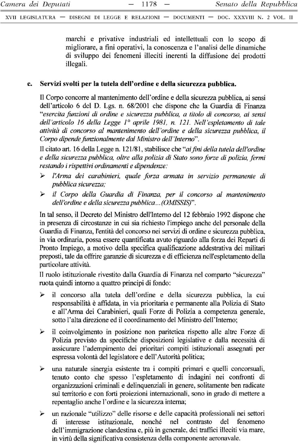 Il Corpo concorre al mantenimento dell ordine e della sicurezza pubblica, ai sensi dell articolo 6 del D. Lgs. n.