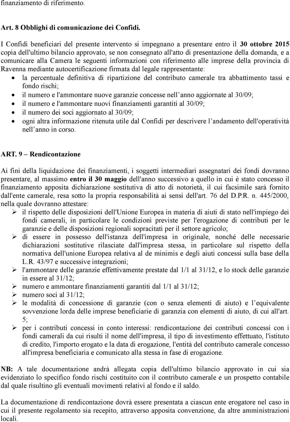 comunicare alla Camera le seguenti informazioni con riferimento alle imprese della provincia di Ravenna mediante autocertificazione firmata dal legale rappresentante: la percentuale definitiva di