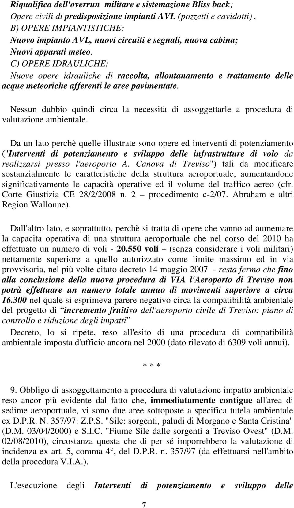 C) OPERE IDRAULICHE: Nuove opere idrauliche di raccolta, allontanamento e trattamento delle acque meteoriche afferenti le aree pavimentate.