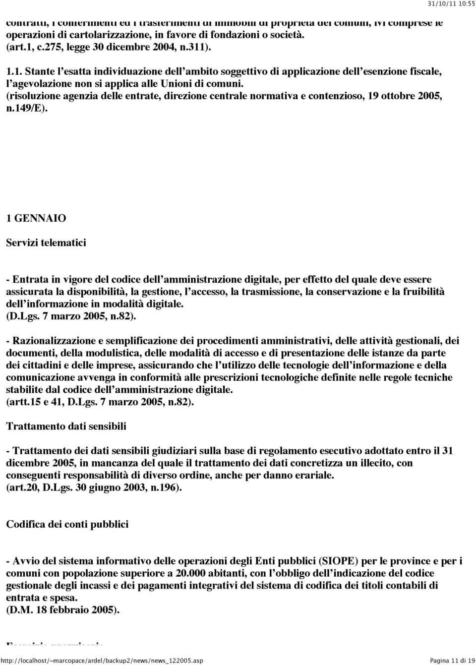 (risoluzione agenzia delle entrate, direzione centrale normativa e contenzioso, 19 ottobre 2005, n.149/e).