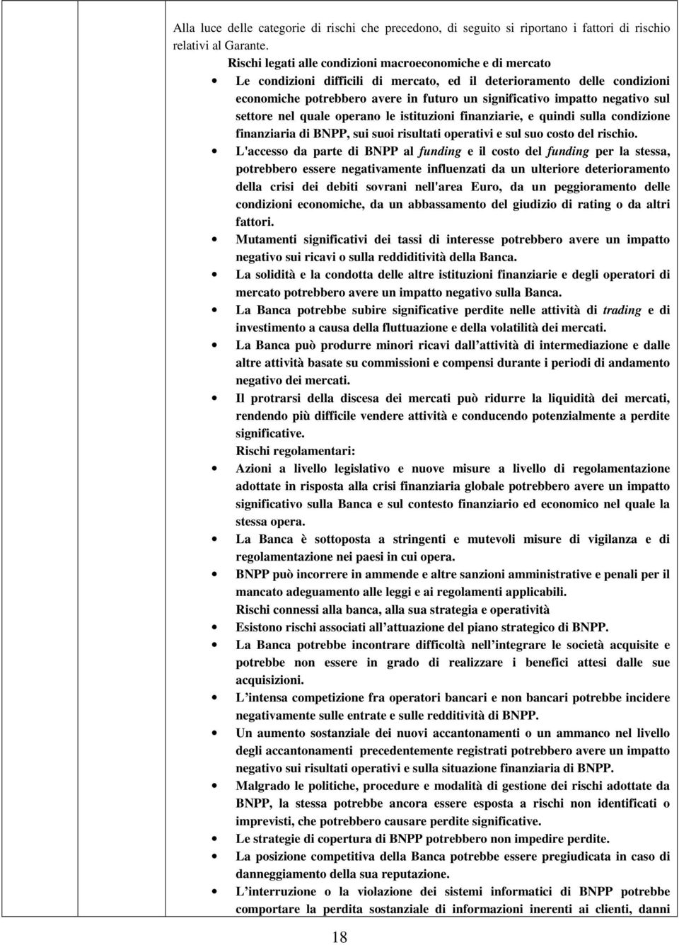 negativo sul settore nel quale operano le istituzioni finanziarie, e quindi sulla condizione finanziaria di BNPP, sui suoi risultati operativi e sul suo costo del rischio.