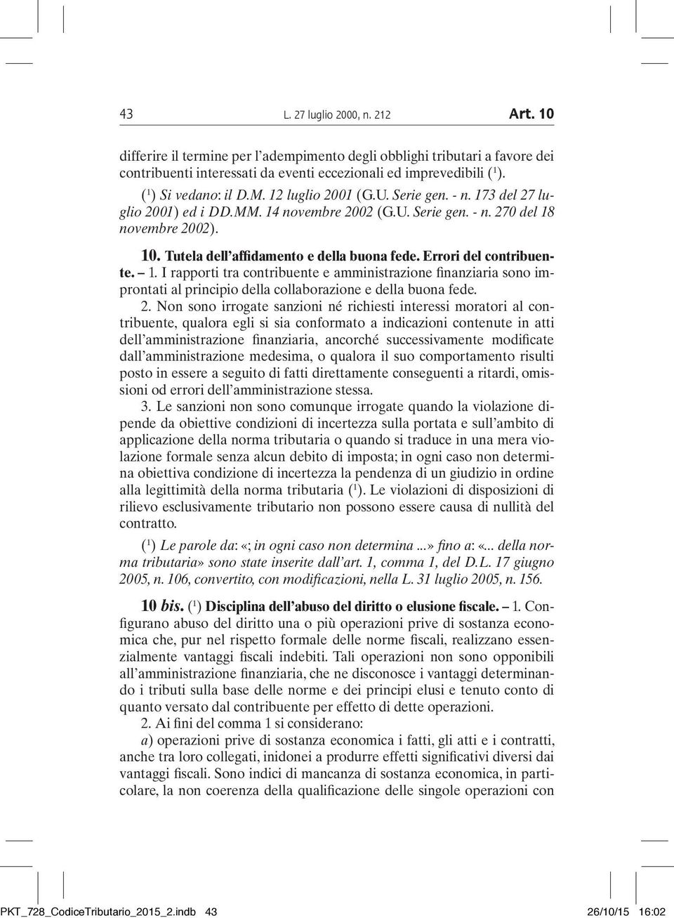 Tutela dell affidamento e della buona fede. Errori del contribuente. 1. I rapporti tra contribuente e amministrazione finanziaria sono improntati al principio della collaborazione e della buona fede.