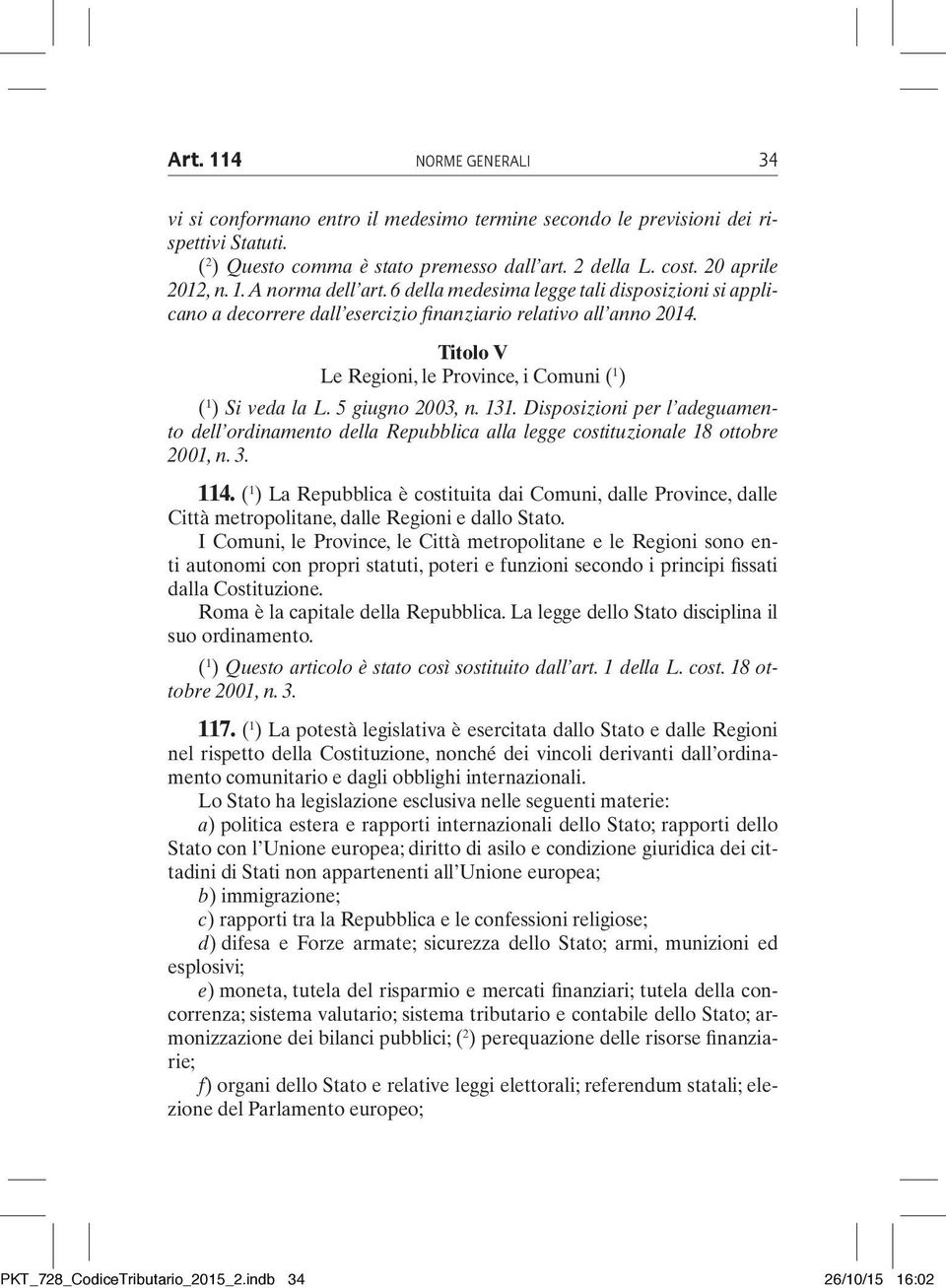 5 giugno 2003, n. 131. Disposizioni per l adeguamento dell ordinamento della Repubblica alla legge costituzionale 18 ottobre 2001, n. 3. 114.