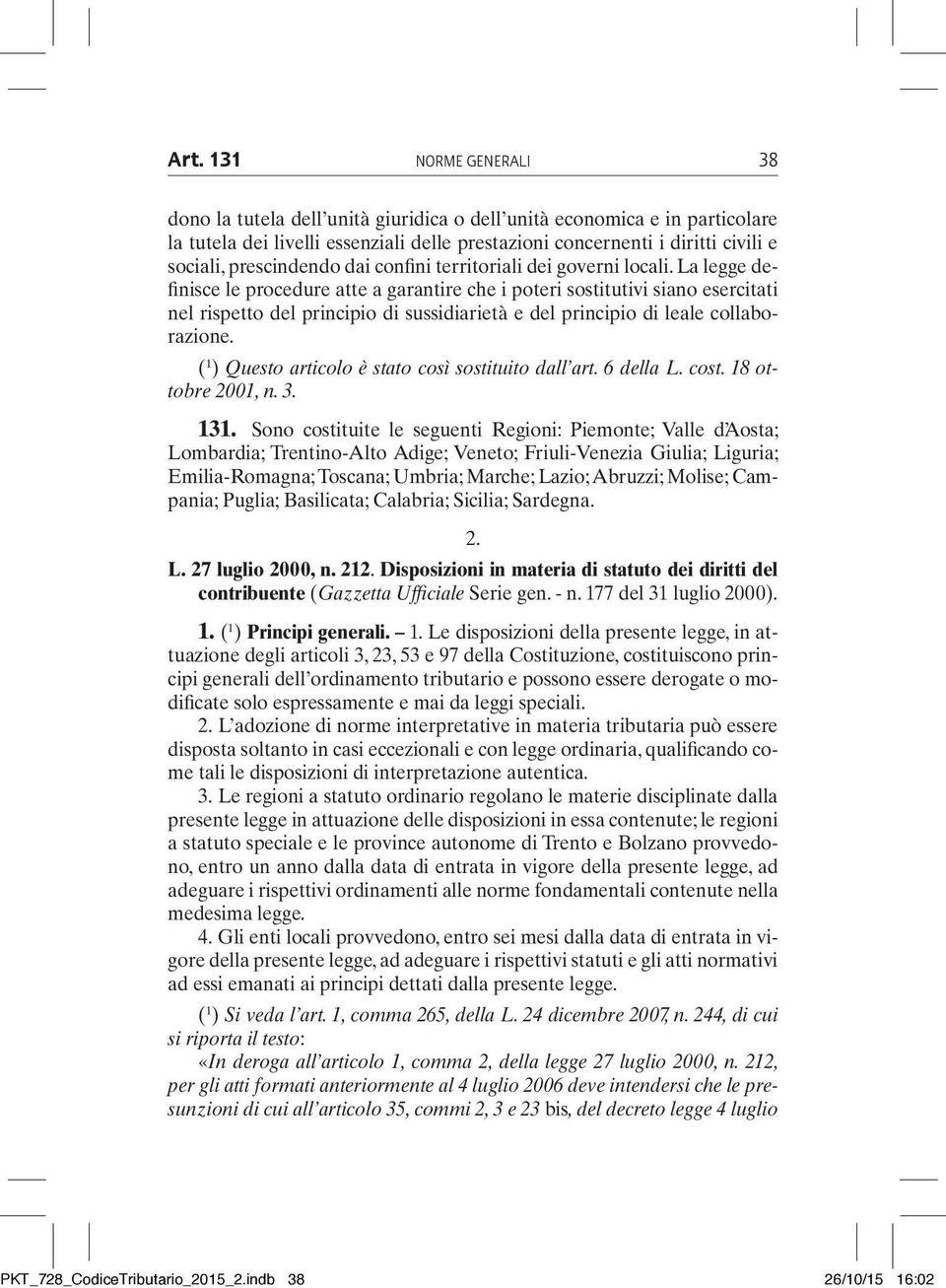 La legge definisce le procedure atte a garantire che i poteri sostitutivi siano esercitati nel rispetto del principio di sussidiarietà e del principio di leale collaborazione.