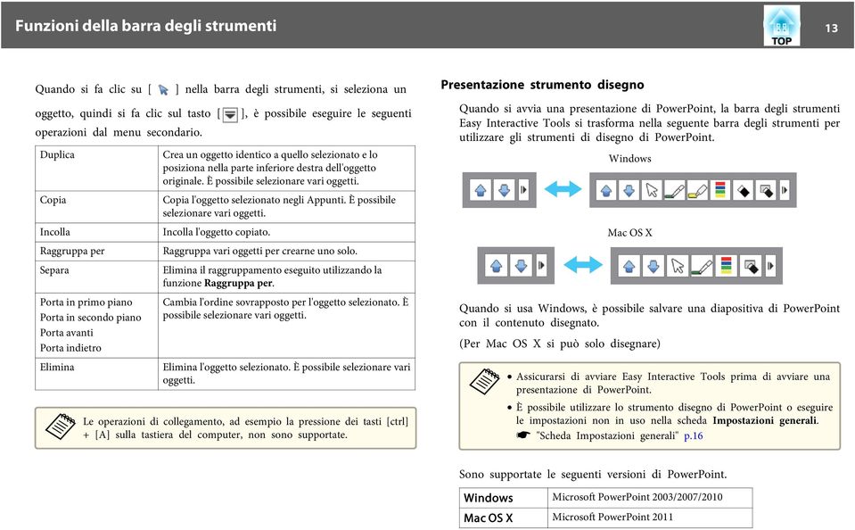 oggetto identico quello selezionto e lo posizion nell prte inferiore destr dell'oggetto originle. È possibile selezionre vri oggetti. Copi l'oggetto selezionto negli Appunti.