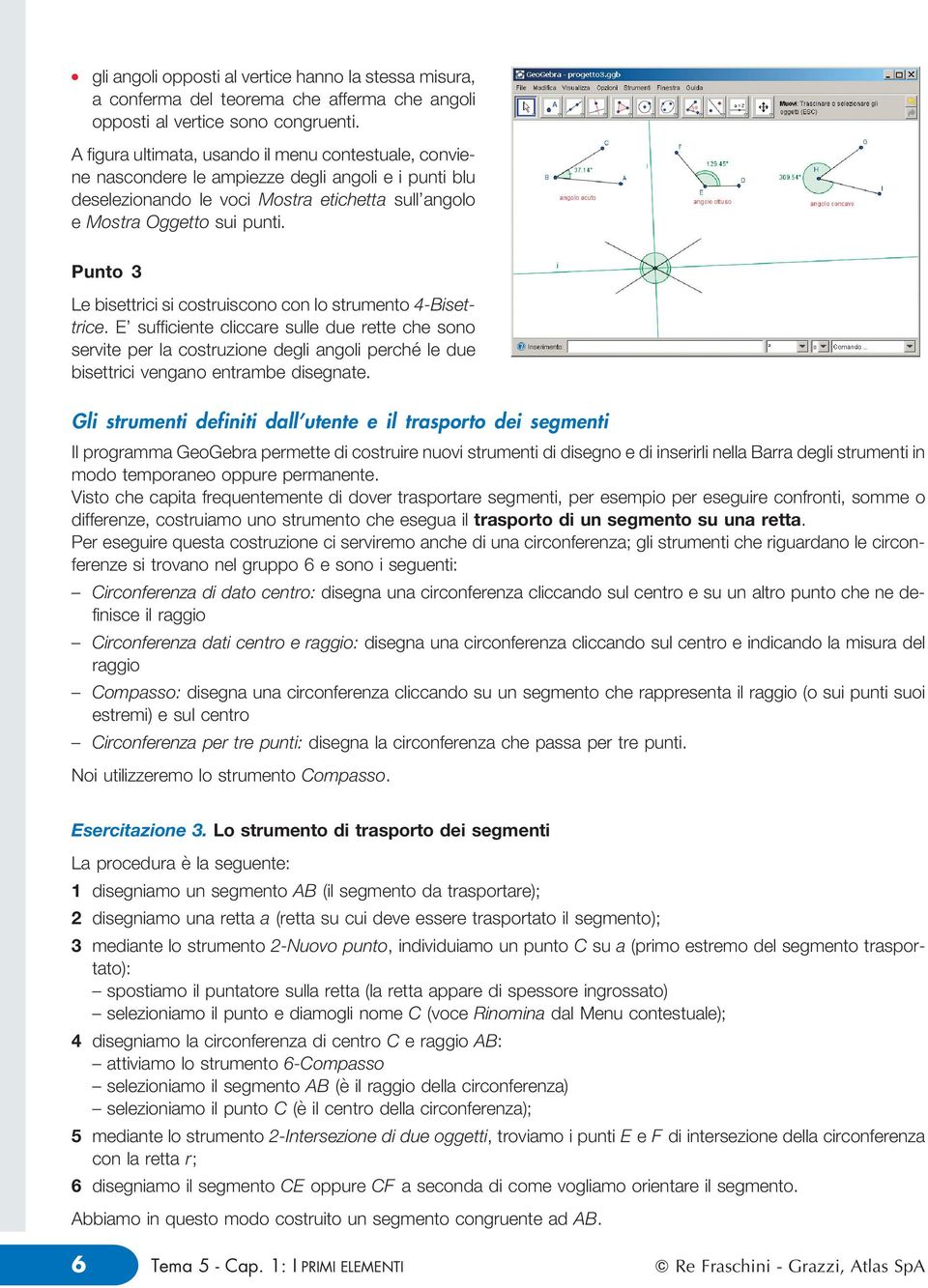 Punto 3 Le bisettrici si costruiscono con o strumento 4-Bisettrice.