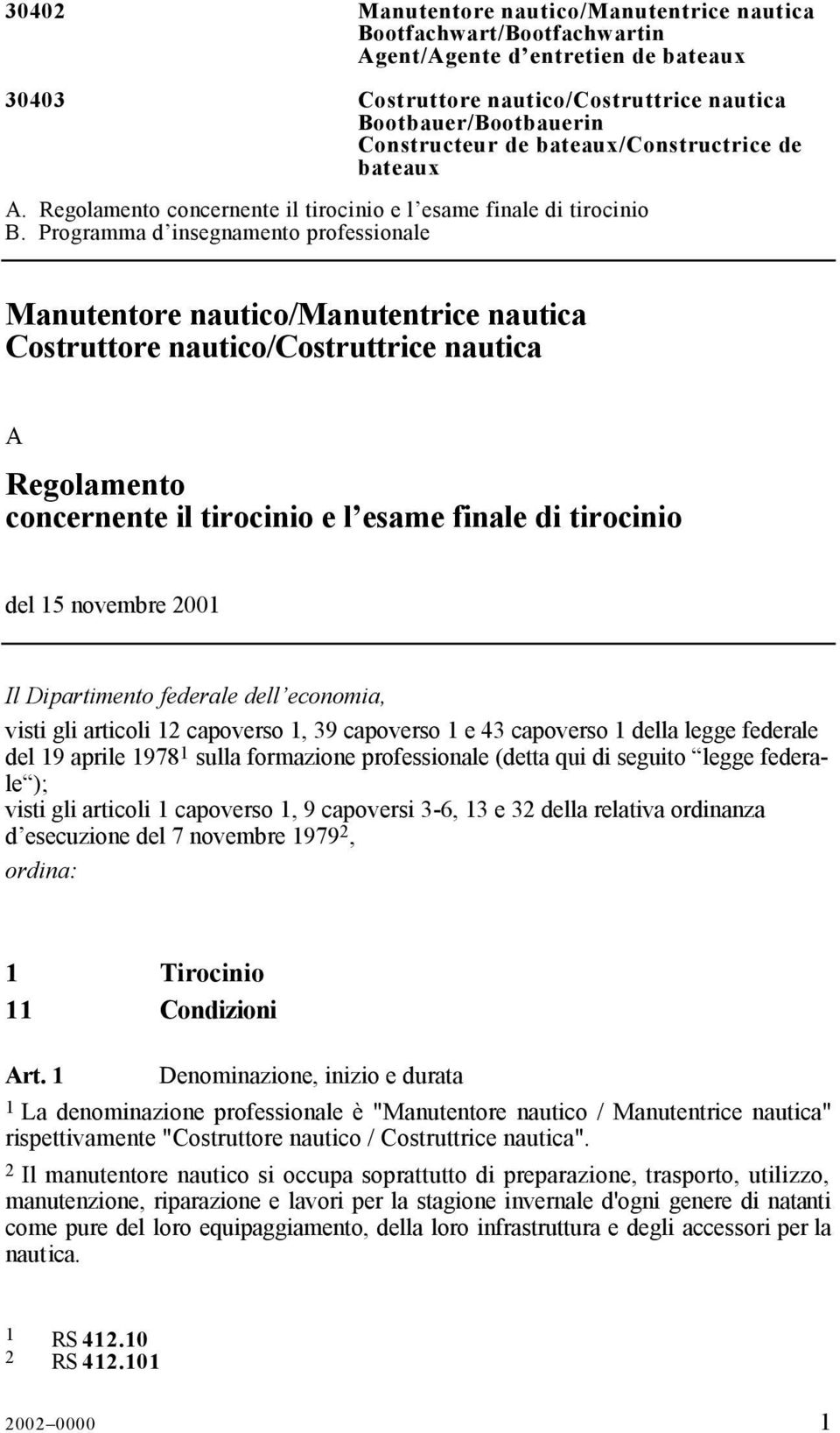 Programma d insegnamento professionale Manutentore nautico/manutentrice nautica Costruttore nautico/costruttrice nautica A Regolamento concernente il tirocinio e l esame finale di tirocinio del 15